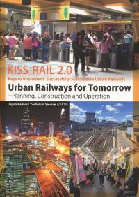Ueban Railways Foe Tomorrow ―Planning,Construction and Operation- Keys to Implement Successfully Sustainable Urban Railways(KISS-RALL 2.0)